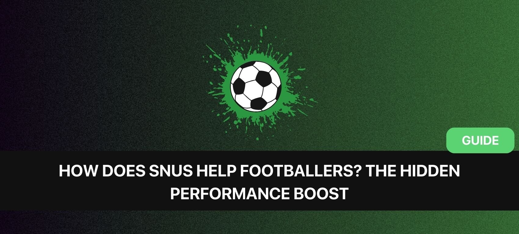 How Does Snus Help Footballers? The Hidden Performance Boost