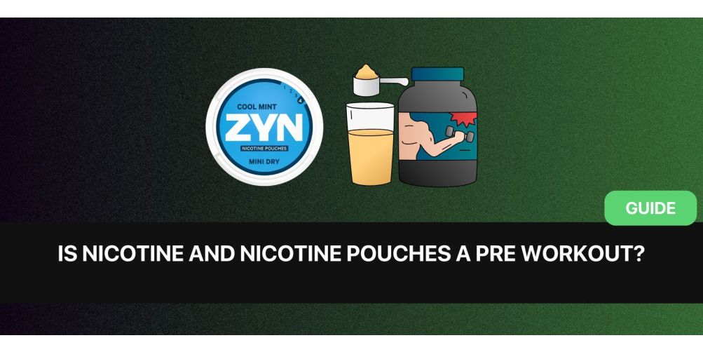 Is Nicotine and Nicotine Pouches a Pre Workout?
