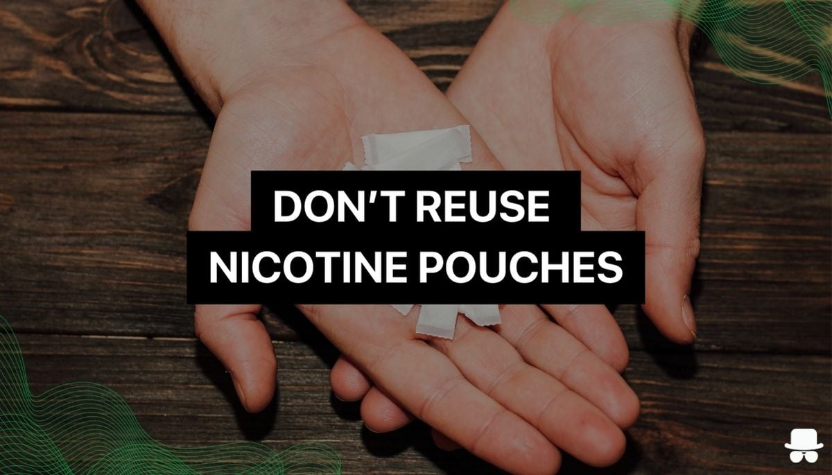 Image with hand holding nicotine pouches with text saying "don't reuse nicotine pouches"