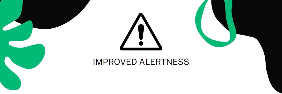 Improved alertness