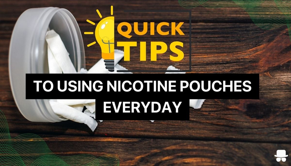 Tips to using nicotine pouches everyday